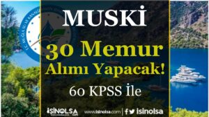 MUSKİ 30 Düz Memur ve Tahsildar Alımı Yapıyor 60 KPSS İle