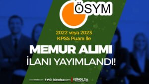 ÖSYM 2022 veya 2023 KPSS İle Memur Alımı İlanı Yayımlandı!
