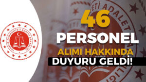 Adalet Bakanlığı 46 Personel Alımı Hakkında Duyuru Yayımlandı!