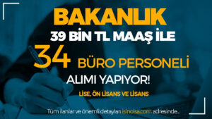 Çalışma Bakanlığı 34 Büro Personeli Alımı Şartları – 39 Bin TL Maaş