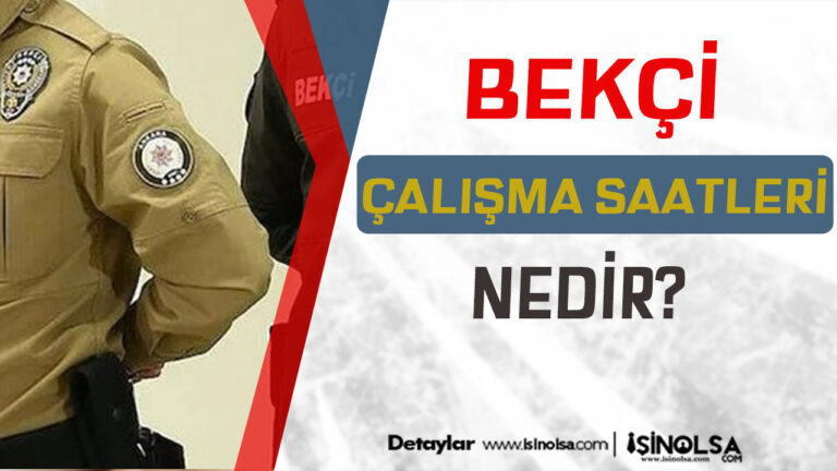 Çarşı ve Mahalle Bekçisinin Günlük Çalışma Saatleri Nedir?