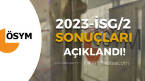 2023-İSG/2 Sonuçları ve Cevap Anahtarı Yayımlandı