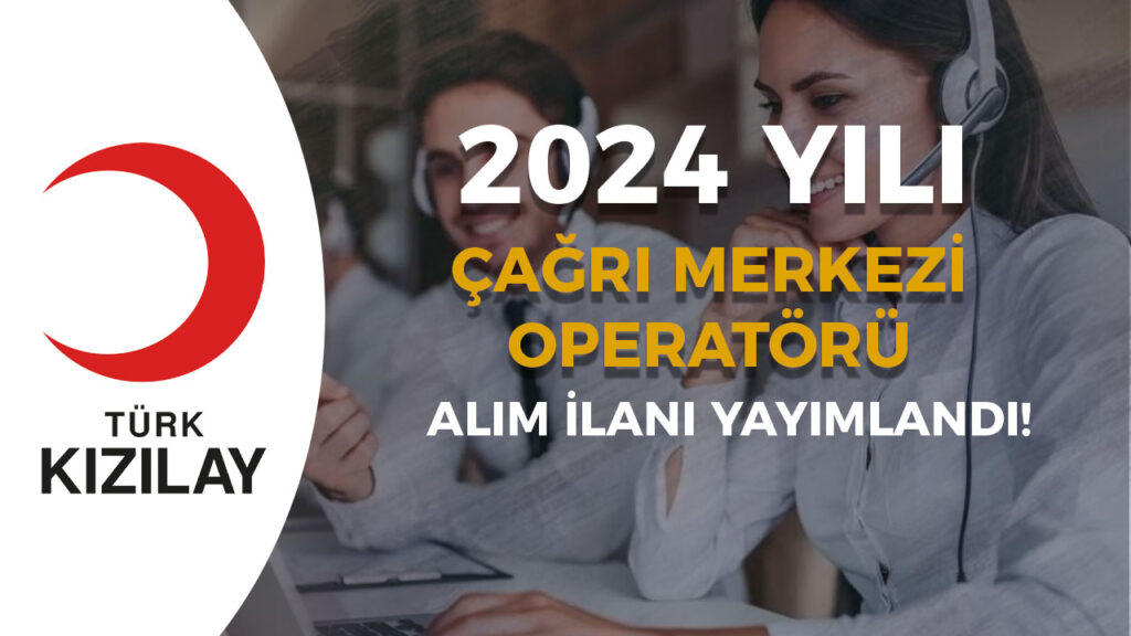 Kızılay 2024 Yılı Çağrı Merkezi Operatörü Alımı İçin İlan Yayımlandı! 1 kizilay cagri merkezi operatoru alimi