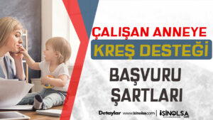 Çalışan Anneler İçin Kreş Desteği Başvuru Şartları Nedir?