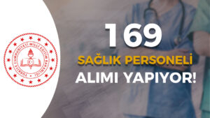 MEB Mülakatsız 169 Sağlık Personeli Alımı Yapıyor!