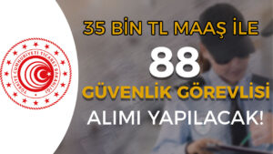 Ticaret Bakanlığı 88 Koruma ve Güvenlik Görevlisi Alımı – 35 Bin TL Maaş