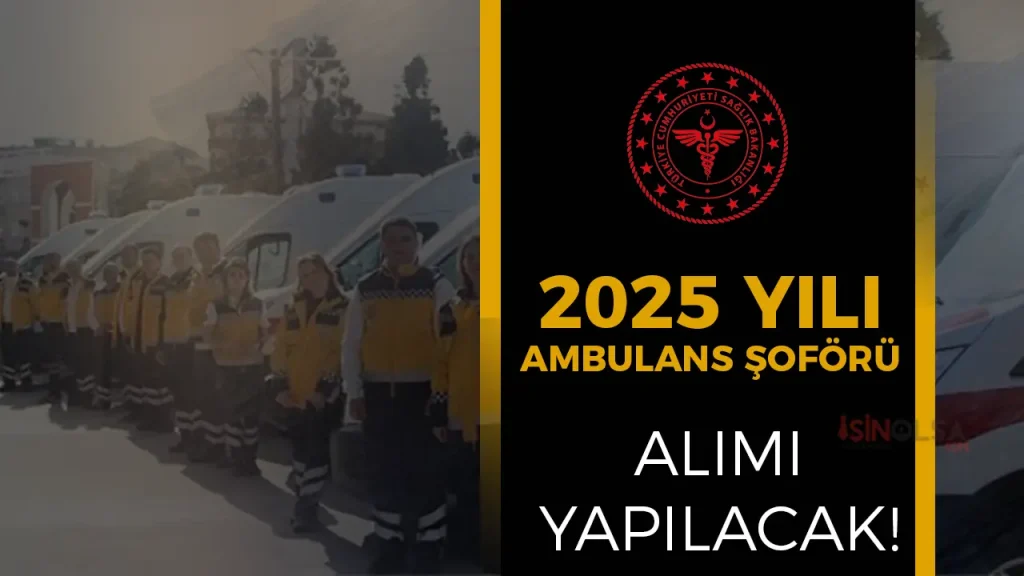 Sağlık Bakanlığı 2025 Ambulans Şoförü Alımı Şartları? Lise - Ön Lisans