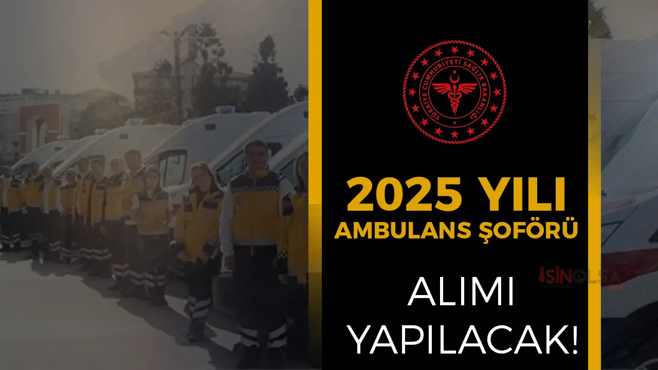 Sağlık Bakanlığı 2025 Ambulans Şoförü Alımı Şartları? Lise - Ön Lisans