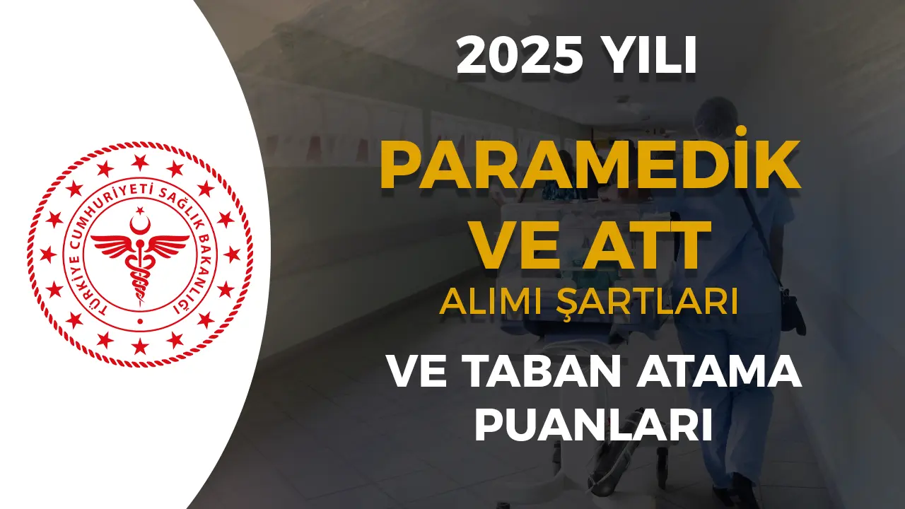 Sağlık Bakanlığı 2025 Yılı Paramеdik ve ATT Alımı Şartları ve Taban Puanlar?