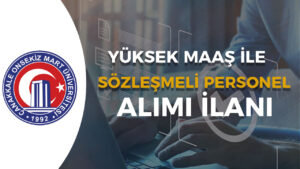 ÇOMÜ Yüksek Maaş İle Tam Zamanlı Sözleşmeli Personel Alımı İlanı Yayımladı