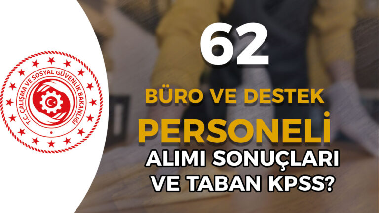 ÇSGB 62 Büro ve Destek Personeli Alımı Sonuç ve Taban KPSS ? 7 c s g b s o n u c l a r 1