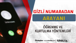 Gizli Numaradan Arayanı Nasıl Bulabilirim? Özel Numaradan Arayanı Tespit Etmek