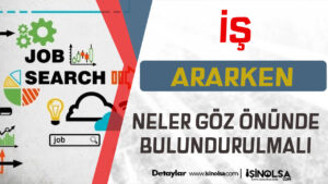 İş Ararken Neler Göz Önünde Tutulmalı?