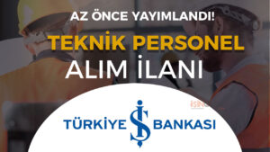 İş Bankası 3 Şehir Teknik Personel Alımı Yapıyor