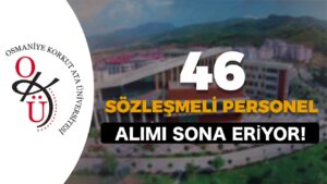 Osmaniye Korkut Ata Üniversitesi 46 Sözleşmeli Personel Alımı Sona Eriyor!