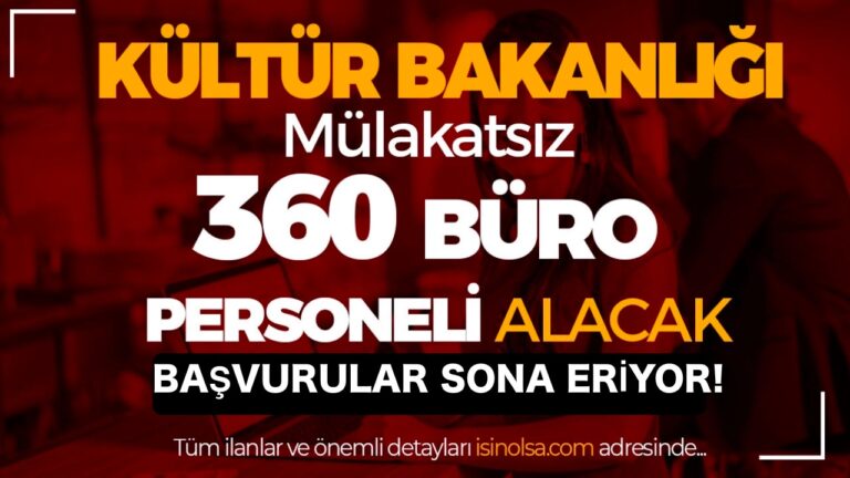 Kültür Bakanlığı Mülakatsız 360 Büro Personeli Alımı Başvuru Sona Eriyor! 5 isin olsa arkaplan 33