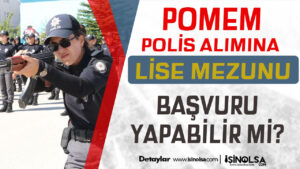 Lise Mezunları POMEM Polis Alımına Başvuru Yapabilir Mi?