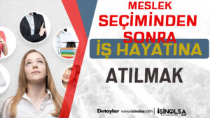 Meslek Seçiminden Sonra İş Hayatına Atılmanın Adımları