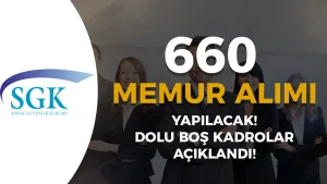 SGK 660 Memur Alımı Yapacak! 2025 Yılı Dolu Boş Kontenjan ve Şartları