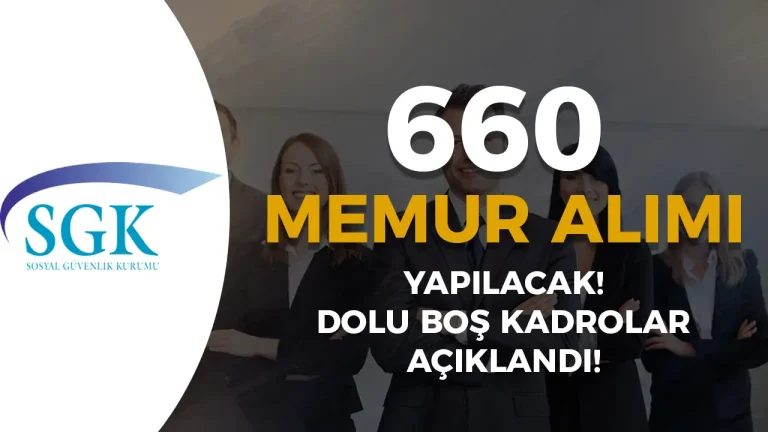 SGK 660 Memur Alımı Yapacak! 2025 Yılı Dolu Boş Kontenjan ve Şartları
