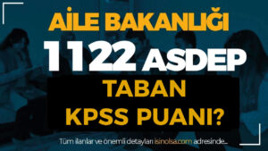 ASHB 2024 Yılı 1122 ASDEP Alımı Sonuç Taban Puanlar Kaç Olacak?