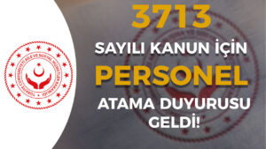 ASHB 3713 Sayılı Kanun Kapsamında Personel Alımı Atama Hakkında Duyuru Geldi!