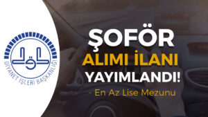 Diyanet 20 Personel ( Şoför ) Alımı İlanı Yayımladı!