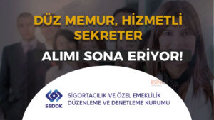 SEDDK Memur, Sekreter ve Hizmetli Alımı Başvurusu Bitiyor