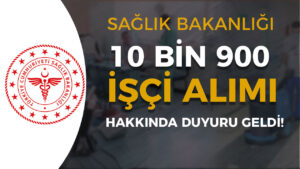 Sağlık Bakanlığı 10 Bin 900 İşçi Alımı Hakkında Yedek Aday Duyurusu Geldi!