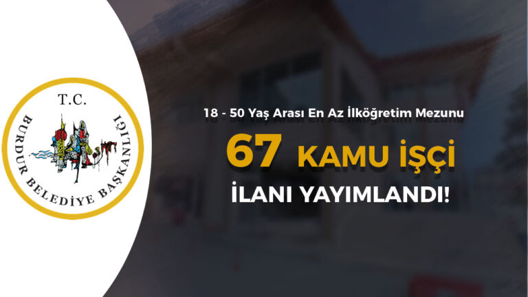 Burdur Belediyesi 67 Kamu İşçi Alımı İlanı! 18 - 50 Yaş 5 burdur belediyesi isci alimi