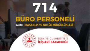 İçişleri Bakanlığı 714 Büro Personeli Alımı 2024 ( Bakanlık ve Nüfus Müdürlükleri )