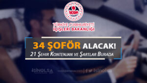 İçişleri Bakanlığı 34 Şoför Alımı Yapacak! 21 Şehir Kontenjan ve Şartları