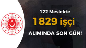 MSB İŞKUR ile 1829 Kamu İşçi Alımı Sona Eriyor!  122 Meslek ve 23 Şehir Listesi