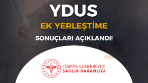 Sağlık Bakanlığı YDUS Ek Yerleştirme Sonuçları Açıklandı!