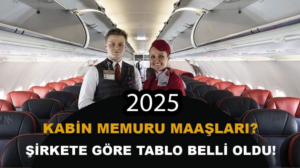 2025 Kabin Memuru Maaşları Ne Kadar? Şirket Şirket Güncel Tablolar Açıklandı