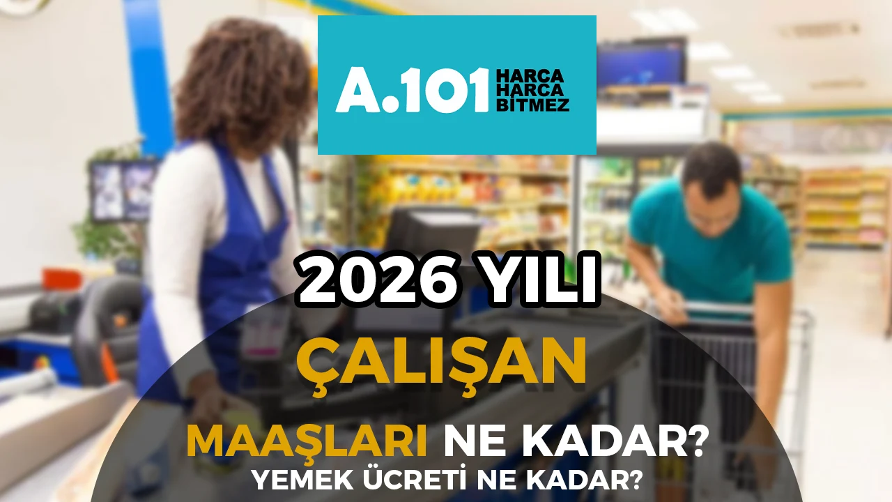 A101 Çalışan Maaşları 2026 - A101 Yemek Ücreti Ne Kadar?