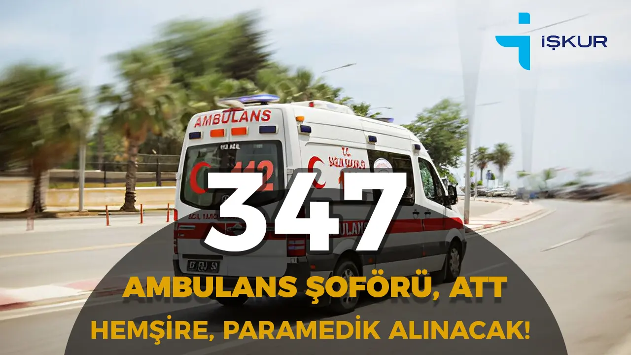 Hastanelere 347 Ambulans Şoförü, ATT, Hemşire, Paramedik Alımı ( İŞKUR )
