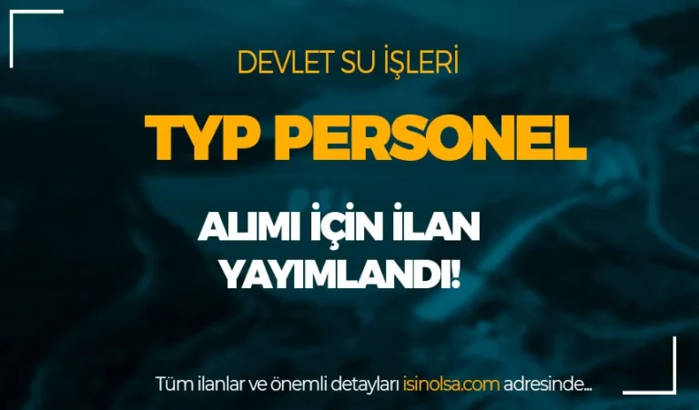 İŞKUR: DSİ TYP Personel Alımı Yapacak! Şartlar ve Çalışma Süresi? 24 dsi typ personel alimi