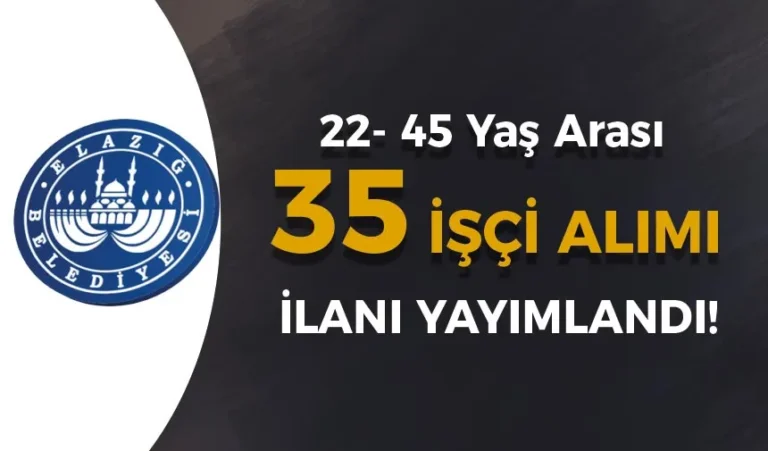Elazığ Belediyesi 35 İşçi Alımı İlanı Yayımlandı! 22 - 45 Yaş Aralığında 10 elazig belediyesi