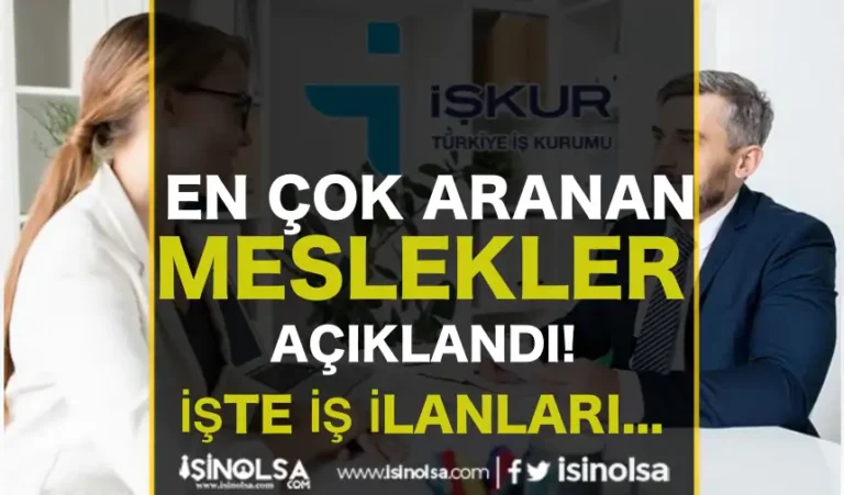 İŞKUR: En Çok Aranan Meslekler ve İş İlanı Sayfası Belli Oldu! 21 iskur aranan meslekler