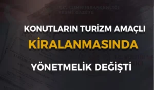 Konutların Turizm Amaçlı Kiralanması Hakkında Yönetmelik Değişti!