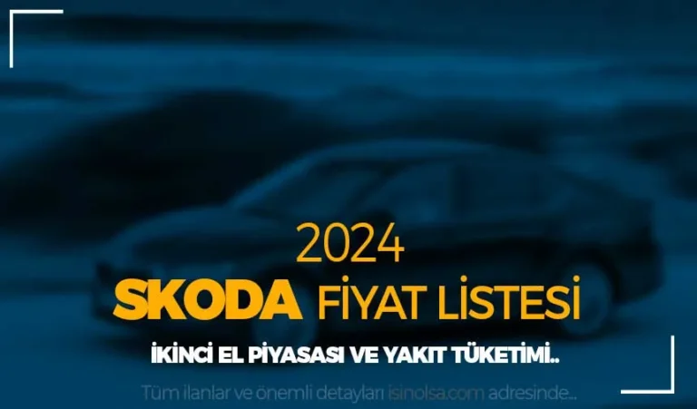 2024 Mayıs Skoda Fiyat Listesi ve İkinci El Piyasası: Renk, Yakıt Tüketimi 22 skoda araba fiyatlari