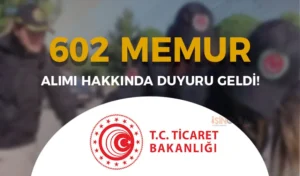 Ticaret Bakanlığı 602 Muayene ve Muhafaza Memuru Alımı Hakkında Duyuru Yayımladı!