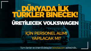 Türkiye’de Üretilecek İlk Volkswagen Müjdesi! Personel Alımı Yapılacak Mı?