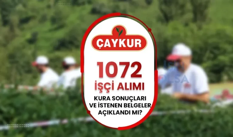 ÇAYKUR 1072 İşçi Alımı Kura Sonuçları ve Belgeler Açıklandı mı? 10 caykur kura sonuclari