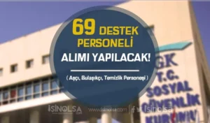 SGK 69 Destek Personeli Alımı ( Aşçı, Bulaşıkçı, Temizlik Personeli )