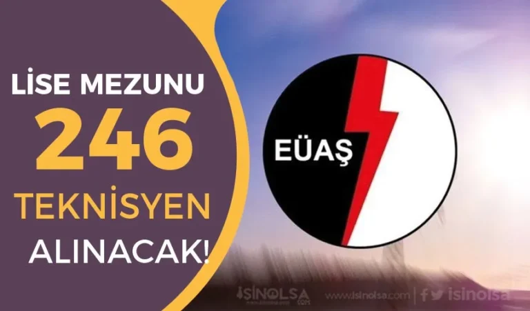 EÜAŞ 246 Teknisyen Alımı Yapacak! İŞKUR Başvuru Şartları Nedir? 5 euas teknisyen alimi