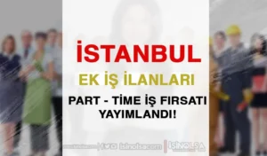 İstanbul Ek İş İlanları: Part Time İş Fırsatı