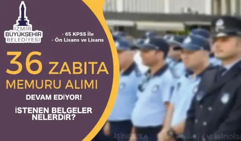 İzmir Büyükşehir Belediyesi 36 Zabıta Memuru Alımı İstenen Belgeler Nedir? 2 izmir buyuksehir belediyesi zabita memuru alimi