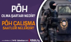 PÖH Olma Şartları Nedir? PÖH Çalışma Saatleri Belli Mi?